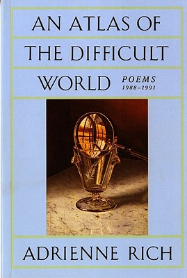 An Atlas of the Difficult World: Poems 1988-1991 - Rich, Adrienne Cecile