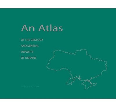 An Atlas of the Geology and Mineral Deposits of Ukraine - Galets'kyi, Leonid (Editor), and Peredery, Walter (Translated by)