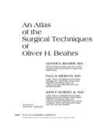 An Atlas of the Surgical Techniques of Oliver H. Beahrs