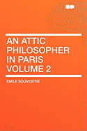 An Attic Philosopher in Paris Volume 2