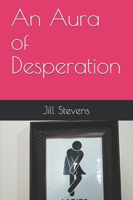 An Aura of Desperation - Stevens, Jill