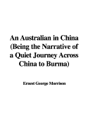 An Australian in China (Being the Narrative of a Quiet Journey Across China to Burma)