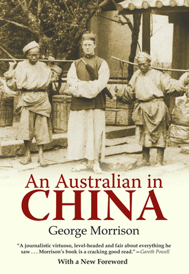 An Australian in China: Being the Narrative of a Quiet Journey Across China to Burma - Morrison, George, and Chubb, Andrew (Foreword by)