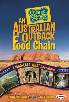 An Australian Outback Food Chain: A Who-Eats-What Adventure - Wojahn, Rebecca Hogue, and Wojahn, Donald