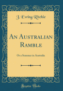 An Australian Ramble: Or a Summer in Australia (Classic Reprint)