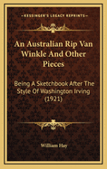 An Australian Rip Van Winkle and Other Pieces: Being a Sketchbook After the Style of Washington Irving (1921)