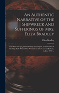 An Authentic Narrative of the Shipwreck and Sufferings of Mrs. Eliza Bradley: The Wife of Capt. James Bradley of Liverpool, Commander of The Ship Sally Which was Wrecked on The Coast of Barbary, in June 1818 ...