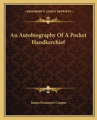 An Autobiography Of A Pocket Handkerchief - Cooper, James Fenimore