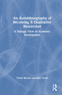 An Autoethnography of Becoming a Qualitative Researcher: A Dialogic View of Academic Development