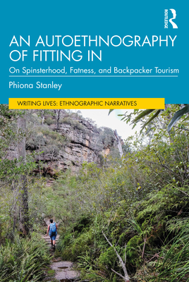 An Autoethnography of Fitting In: On Spinsterhood, Fatness, and Backpacker Tourism - Stanley, Phiona