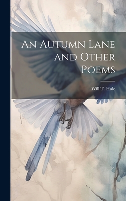 An Autumn Lane and Other Poems - Hale, Will T