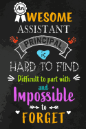 An Awesome Assistant Principal is Hard to Find: Teacher Appreciation Gift: Blank Lined 6x9 Notebook, Journal, Perfect Thank you, Graduation Year End, or a Gratitude Gift for Teachers to write in, Inspirational Notebooks (alternative to Thank You Cards)