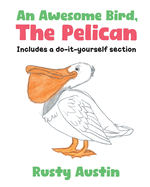 An Awesome Bird, The Pelican: Includes a do-it-yourself section