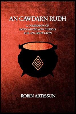 An Cawdarn Rudh: A Companion of Invocations and Charms for an Carow Gwyn - Grey, Aidan, and Artisson, Robin