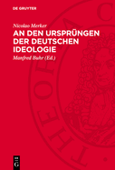 An den Urspr?ngen der deutschen Ideologie