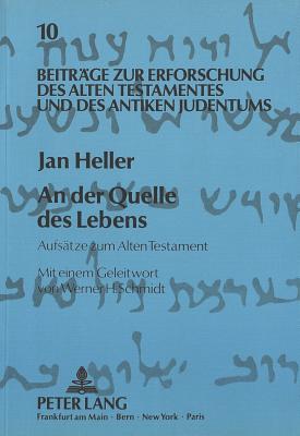 An Der Quelle Des Lebens: Aufsaetze Zum Alten Testament - Augustin, Matthias (Editor), and Heller, Jan