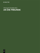 An Die Freunde: Vertrauliche D. I. Nicht F?r Die ?ffentlichkeit Bestimmte Mitteilungen (1903-1934)