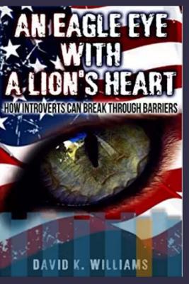 An eagle eye with a lions heart: : how introverts can break thru barriers - Williams, David K