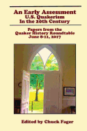 An Early Assessment: U.S. Quakerism in the 20th Century: Papers from the Quaker History Roundtable-June 8-11, 2017