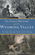 An Early History of the Wyoming Valley: The Yankee-Pennamite Wars & Timothy Pickering