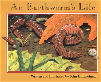 An Earthworm's Life - Himmelman, John (Illustrator)