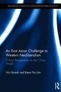 An East Asian Challenge to Western Neoliberalism: Critical Perspectives on the 'China Model'