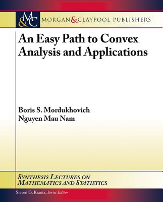 An Easy Path to Convex Analysis and Applications - Mordukhovich, Boris S, and Nam, Nguyen Mau
