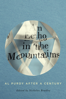 An Echo in the Mountains: Al Purdy After a Century - Bradley, Nicholas (Editor)