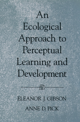 An Ecological Approach to Perceptual Learning and Development - Gibson, Eleanor J, and Pick, Anne D