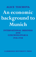 An Economic Background to Munich: International Business and Czechoslovakia 1918-1938