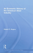 An Economic History of the American Steel Industry