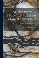 An Economic Study of Fuels in Manufacturing; Report of Investigations No. 157