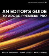 An Editor's Guide to Adobe Premiere Pro - Harrington, Richard, and Carman, Robbie, and Greenberg, Jeff I