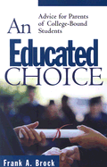 An Educated Choice: Advice for Parents of College-Bound Students - Brock, Frank A