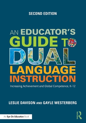 An Educator's Guide to Dual Language Instruction: Increasing Achievement and Global Competence, K-12 - Westerberg, Gayle, and Davison, Leslie
