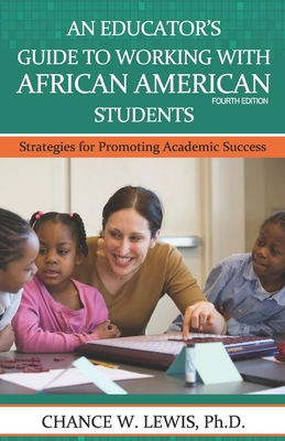 An Educator's Guide to Working with African American Students: Strategies for Promoting Academic Achievement - Lewis, Chance Wayne