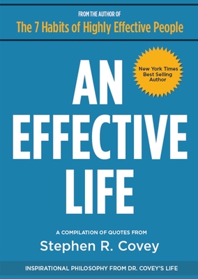 An Effective Life: Inspirational Philosophy from Dr. Covey's Life - Covey, Stephen R, Dr.
