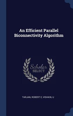 An Efficient Parallel Biconnectivity Algorithm - Tarjan, Robert E, and Vishkin, U