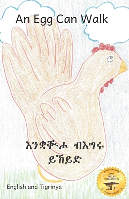 An Egg Can Walk: The Wisdom of Patience and Chickens in Tigrinya and English - Kurtz, Jane, and Children from Gebeta Library in Addis Ab