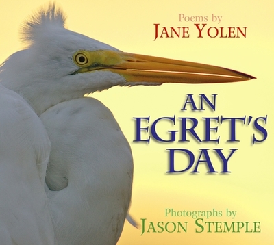 An Egret's Day - Yolen, Jane, and Stemple, Jason (Photographer)