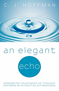 An Elegant Echo: Answering Your Negative Thought Patterns with Positive Affirmations