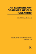 An Elementary Grammar of Old Icelandic (RLE Linguistics E: Indo-European Linguistics)