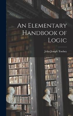 An Elementary Handbook of Logic - Toohey, John Joseph