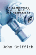 An Elementary Text - Book Of The Microscope