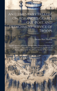 An Elementary Treatise On Advanced-Guard, Out-Post, and Detachment Service of Troops: And the Manner of Posting and Handling Them in Presence of an Enemy ... Intended As a Supplement to the System of Tactics Adopted for the Military Service of the United