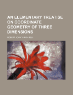 An Elementary Treatise on Coordinate Geometry of Three Dimensions