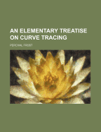 An Elementary Treatise on Curve Tracing