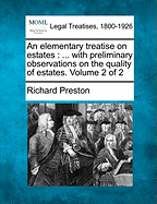 An Elementary Treatise on Estates: With Preliminary Observations on the Quality of Estates, Volume 2