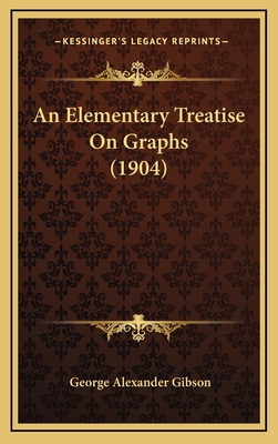 An Elementary Treatise on Graphs (1904) - Gibson, George Alexander