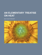 An Elementary Treatise on Heat
